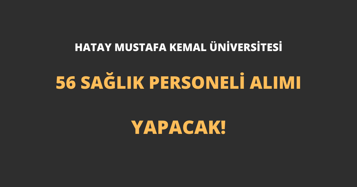 Hatay Mustafa Kemal Üniversitesi 56 Sağlık Personeli Alımı Yapacak!