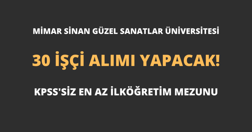 Mimar Sinan Güzel Sanatlar Üniversitesi 30 İşçi Alımı Yapacak!