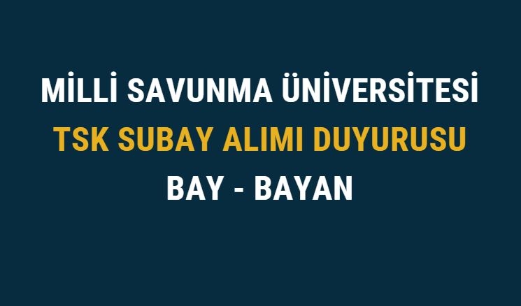 Milli Savunma Üniversitesi TSK Subay Alımı Duyurusu Bay Bayan