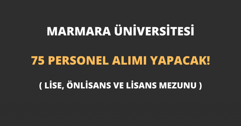 Marmara Üniversitesi 75 Personel Alımı Yapacak! (Lise, Önlisans ve Lisans Mezunu)