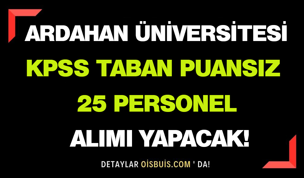 Ardahan Üniversitesi KPSS Taban Puansız 25 Personel Alımı!