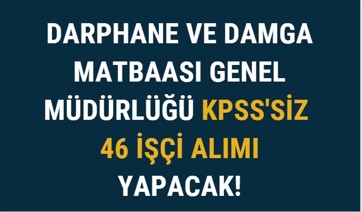 Darphane ve Damga Matbaası Genel Müdürlüğü KPSS'siz 46 İşçi Alımı Yapacak!