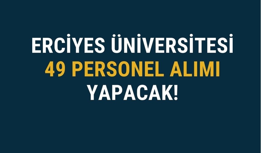 Erciyes Üniversitesi KPSS İle 49 Personel Alımı Yapacak!