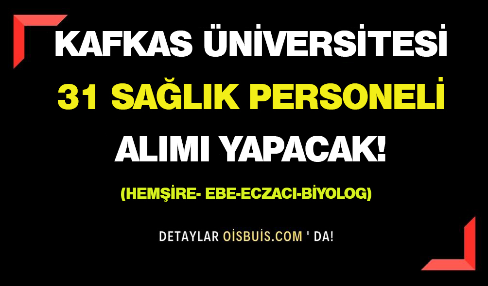 Kafkas Üniversitesi 31 Sağlık Personeli Alımı Yapacak!