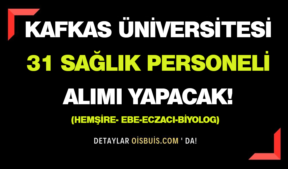 Kafkas Üniversitesi 31 Sağlık Personeli Alımı Yapacak!