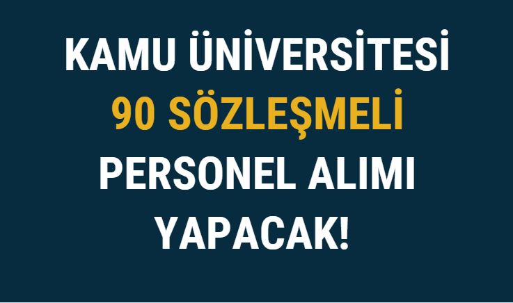 Kamu Üniversitesi 90 Sözleşmeli Personel Alımı Yapacak!