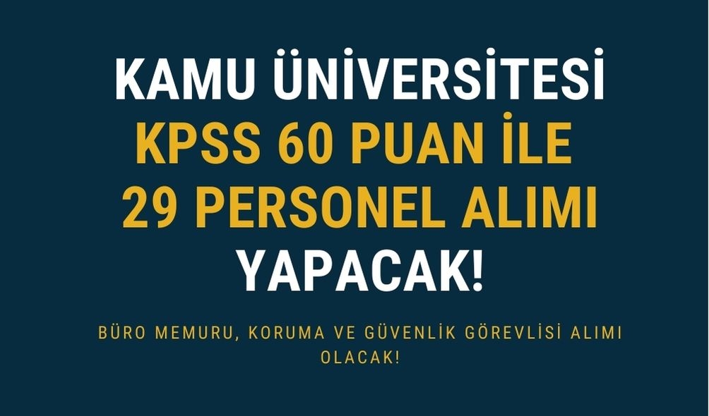 Kamu Üniversitesi KPSS 60 İle 29 Personel Alımı Yapacak!