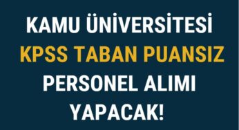 Kamu Üniversitesi KPSS Taban Puansız Personel Alımı Yapacak!