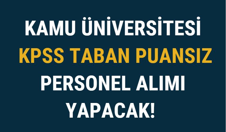 Kamu Üniversitesi KPSS Taban Puansız Personel Alımı Yapacak!