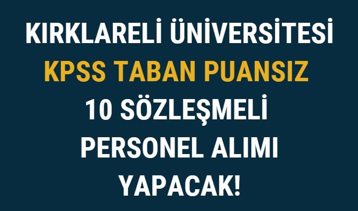 Kırklareli Üniversitesi KPSS Taban Puansız 10 Sözleşmeli Personel Alımı Yapacak!