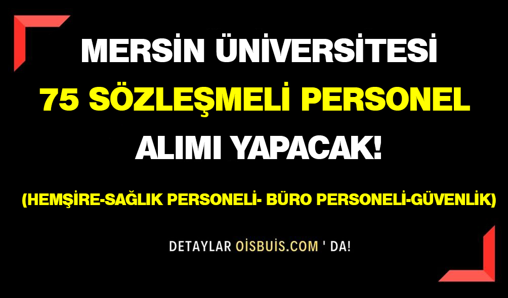 Mersin Üniversitesi 75 Personel Alımı Yapacak!