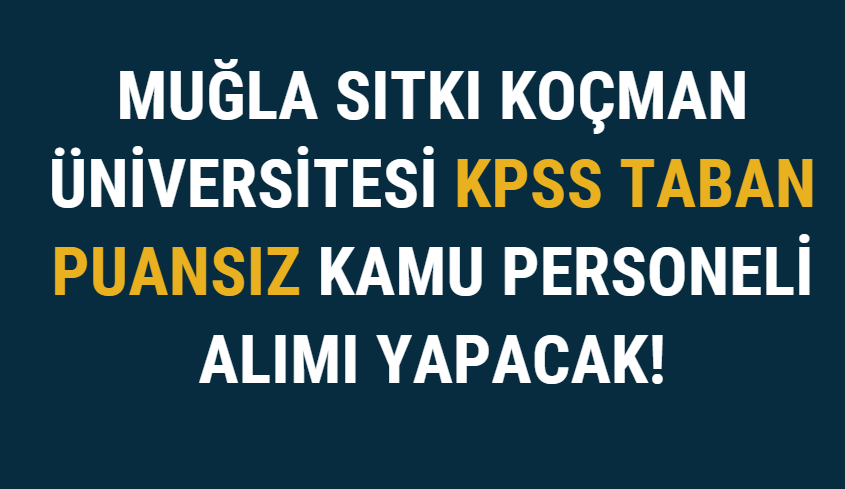 Muğla Sıtkı Koçman Üniversitesi Kpss Taban Puansız Kamu Personeli Alımı Yapacak!
