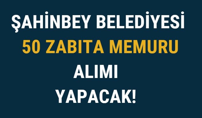 Sahinbey-Belediyesi-50-Zabita-Memuru-Alimi-Yapacak