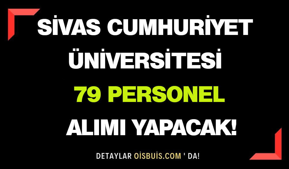 Sivas Cumhuriyet Üniversitesi 79 Personel Alımı Yapacak!