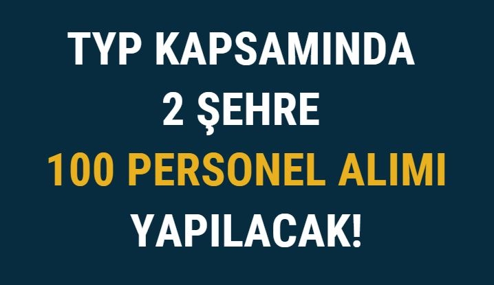 TYP Kapsamında 2 Şehre 100 Personel Alımı Yapılacak!