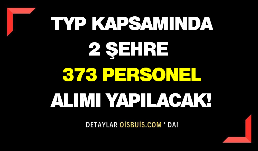 TYP Kapsamında 2 Şehre 373 Personel Alımı Yapılacak!