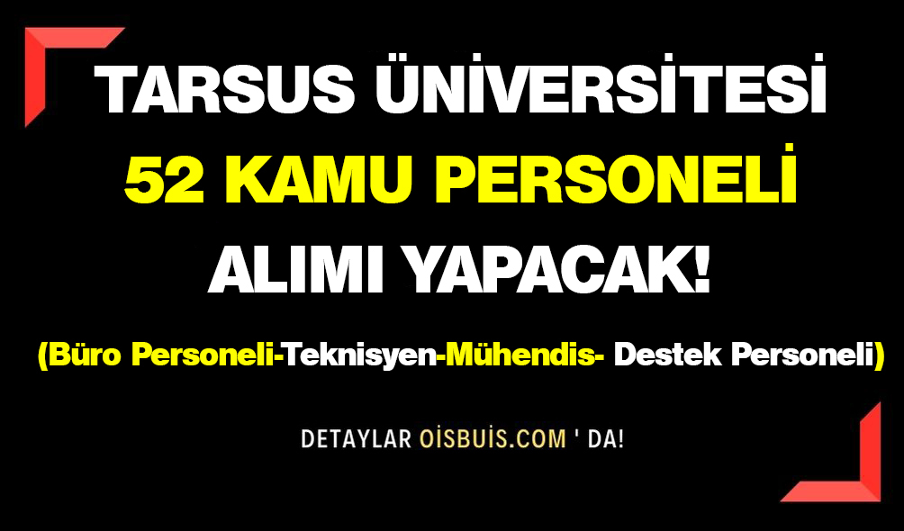 Tarsus Üniversitesi 52 Kamu Personeli Alımı Yapacak!