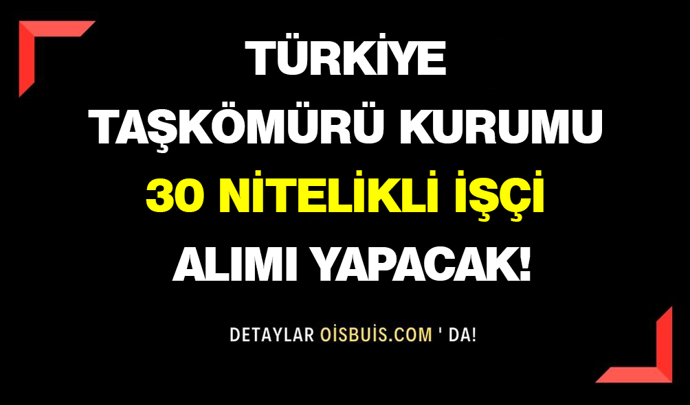 Türkiye Taşkömürü Kurumu 30 Nitelikli İşçi Alımı Yapacak!