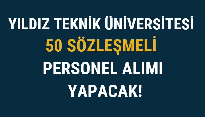 Yıldız Teknik Üniversitesi 50 Sözleşmeli Personel Alımı Yapacak!