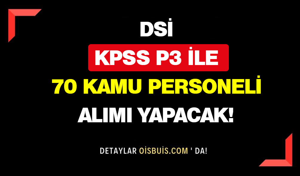 DSİ KPSS P3 ile 70 Kamu Personeli Alımı Yapacak!