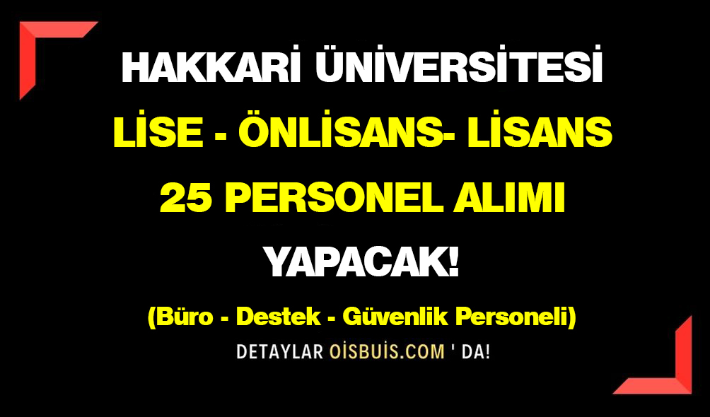 Hakkari Üniversitesi Lise, Önlisans, Lisans 25 Personel Alımı Yapacak!