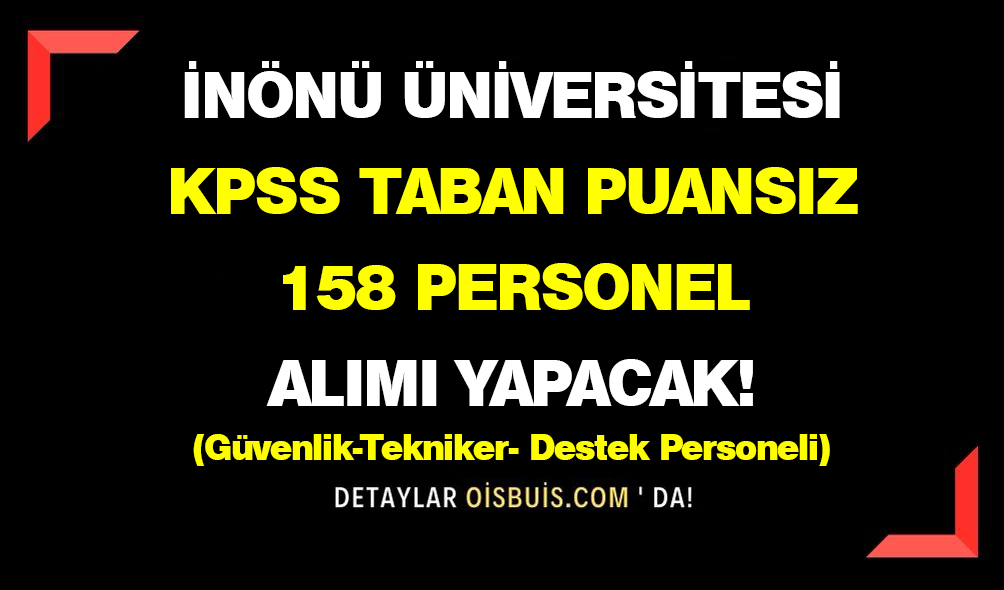 İnönü Üniversitesi KPSS Taban Puansız 158 Personel Alımı Yapacak!
