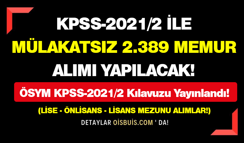 KPSS-2021/2 İle Mülakatsız 2.389 Memur Alımı Yapılacak!