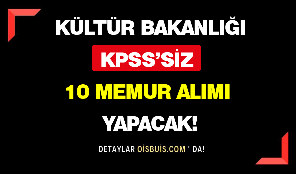 Kültür Bakanlığı KPSS'siz 10 Memur Alımı Yapacak!