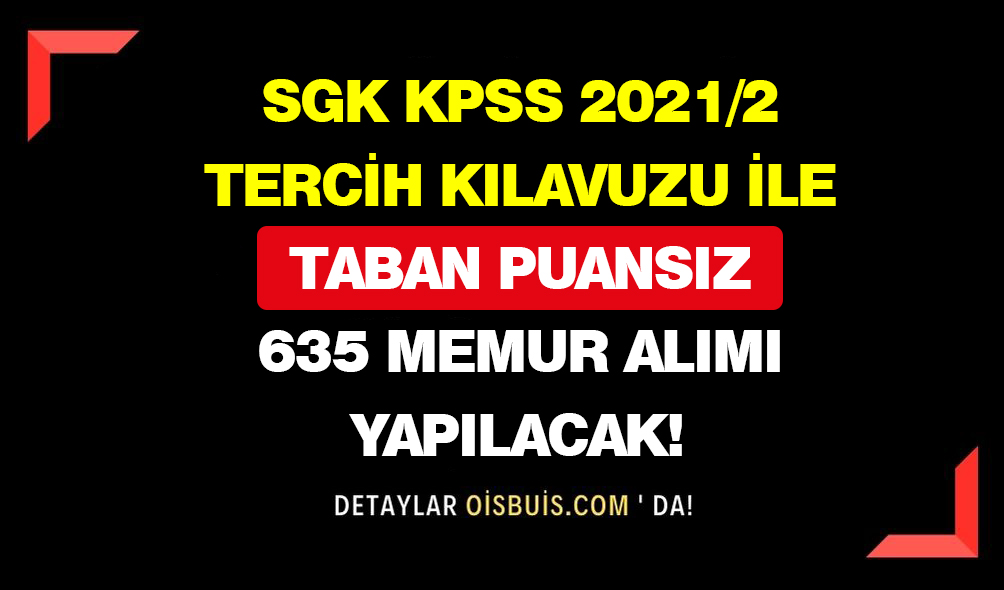 SGK-KPSS-20212-Tercih-Kılavuzu-İle-Taban-Puansız-635-Memur-Alımı-Yapacak!