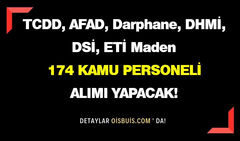 TCDD, AFAD, Darphane, DHMİ, DSİ, ETİ Maden 174 Kamu Personeli Alımı Yapacak!