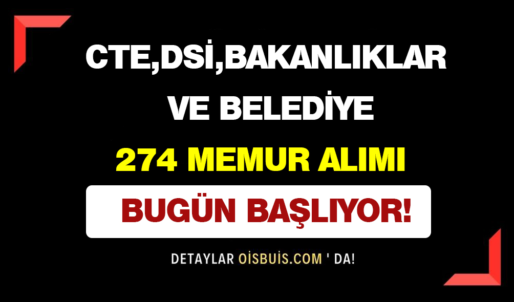 CTE, DSİ, Bakanlıklar ve Belediye 274 Memur Alımı Bugün Başladı!