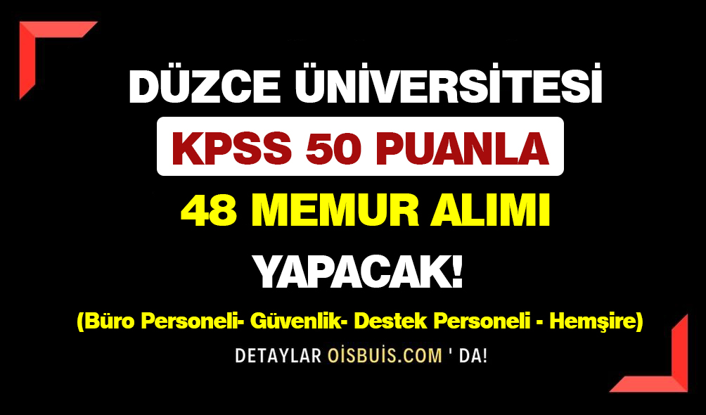 Düzce Üniversitesi KPSS 50 Puanla 48 Memur Alımı Yapacak!
