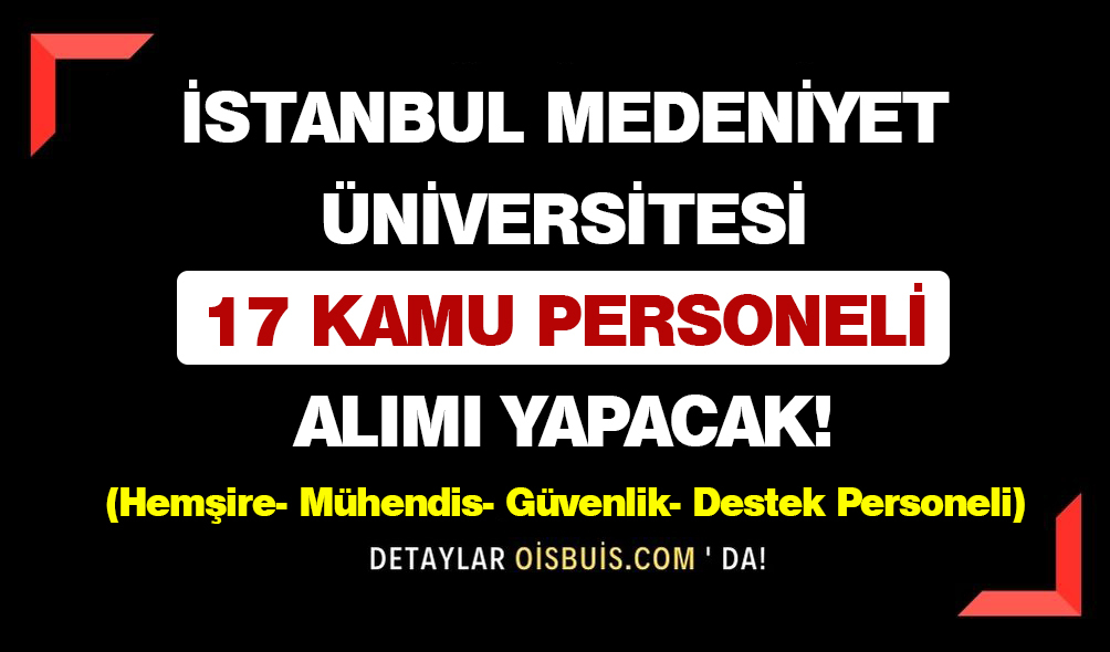 İstanbul Medeniyet Üniversitesi 17 Kamu Personeli Alımı Yapacak!