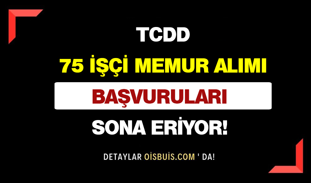 TCDD 75 İşçi Memur Alımı Başvuruları Sona Eriyor!