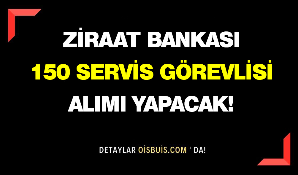 Ziraat-Bankası-150-Servis-Görevlisi-Alımı-Yapacak!