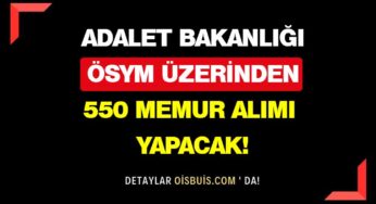 Adalet Bakanlığı ÖSYM Üzerinden 550 Memur Alımı Yapacak!