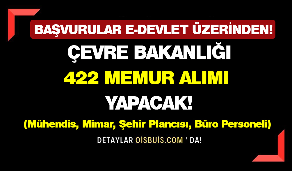 Çevre Bakanlığı 422 Mühendis, Mimar, Şehir Plancısı, Büro Personeli Alımı Yapacak!