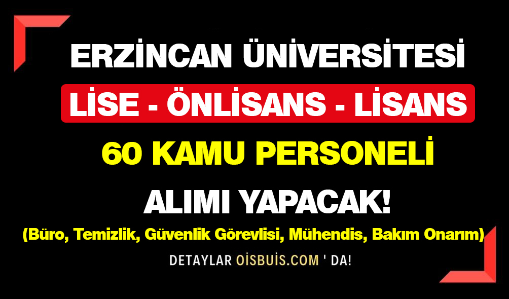 Erzincan Üniversitesi Lise Önlisans Lisans 60 Kamu Personeli Alımı Yapacak!