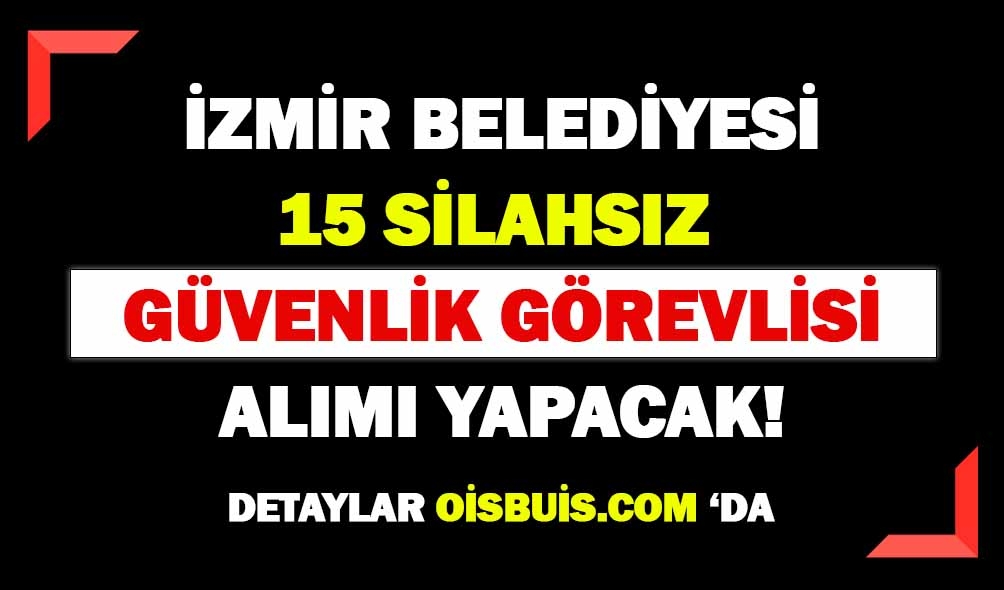 İzmir KARBEL 15 Silahsız Güvenlik Görevlisi Alımı Yapacak!