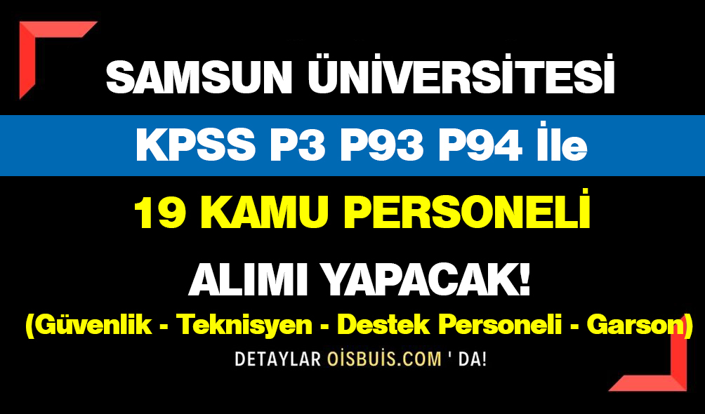 Samsun Üniversitesi KPSS P3 P93 P94 İle 19 Kamu Personeli Alımı Yapacak!