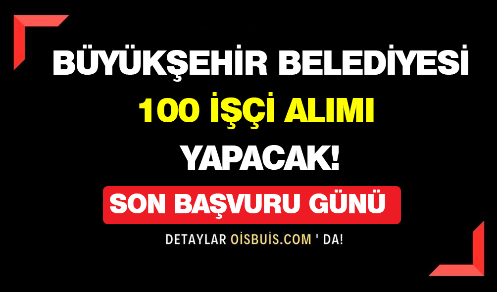 Adana-Büyükşehir-Belediyesi-100-İşçi-Alımı-Yapıyor!-Son-Başvuru-Günü!
