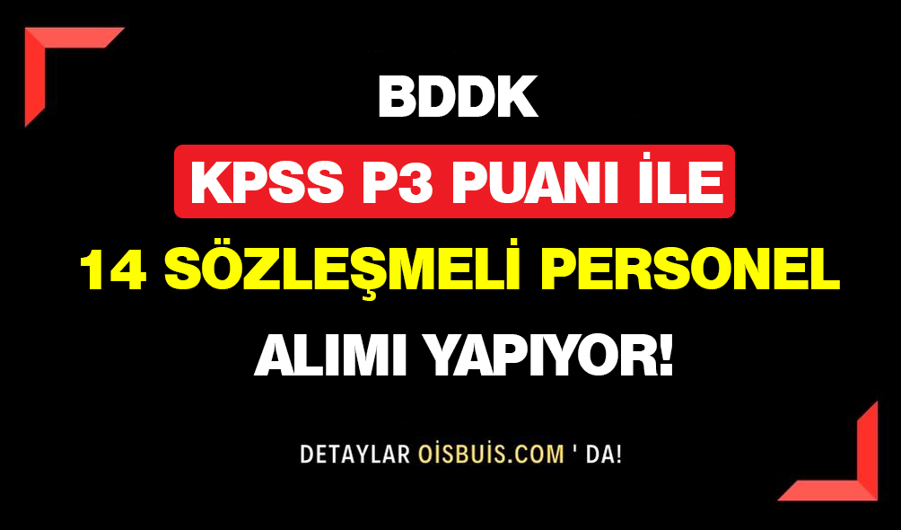 BDDK KPSS P3 İle 14 Sözleşmeli Personel Alımı Yapacak!