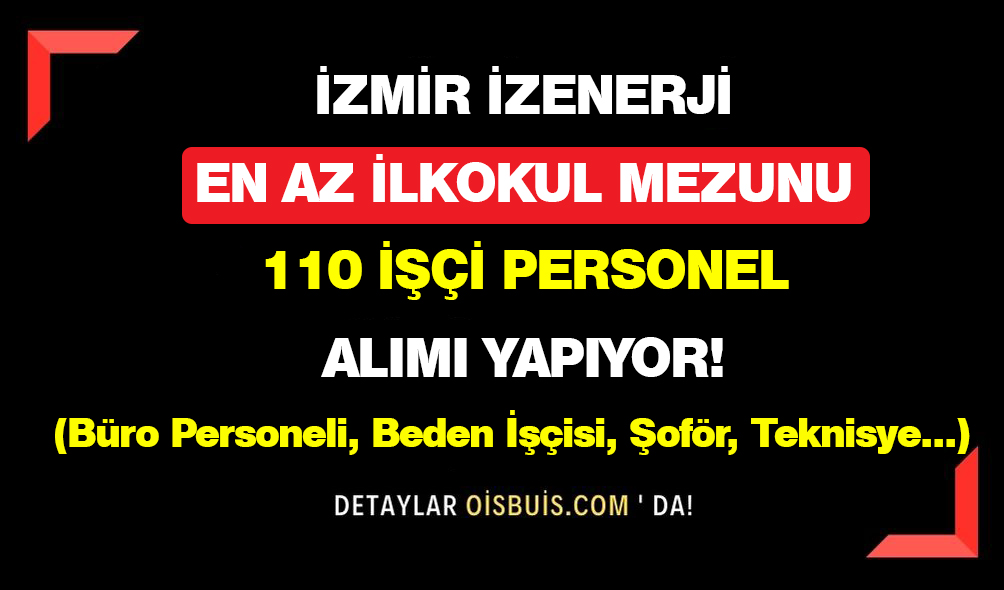 İZMİR-İZENERJİ-En-Az-İlkokul-Mezunu-110-İşçi-Personel-Alımı