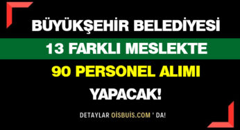 Konya Büyükşehir Belediyesi 13 Farklı Meslekte 90 Personel Alımı Yapacak!