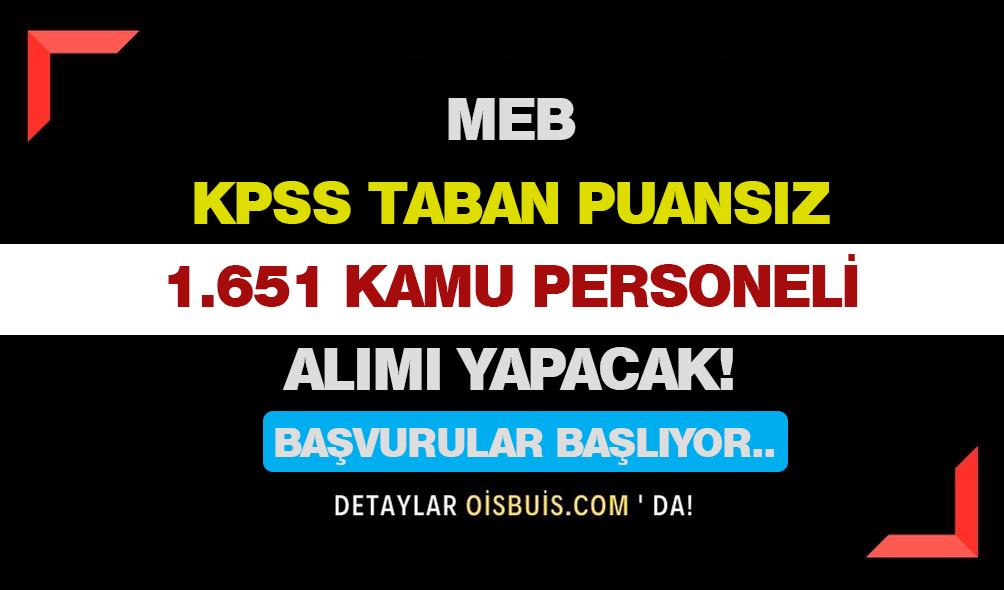 MEB KPSS Taban Puansız 1.651 Kamu Personeli Alımı Yapacak! Başvurular Başlıyor!
