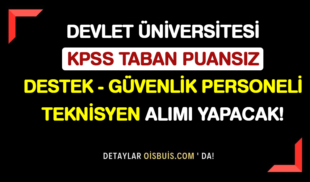 Devlet Üniversitesi KPSS Taban Puansız Güvenlik Destek Personeli ve Teknisyen Alımı Yapacak!