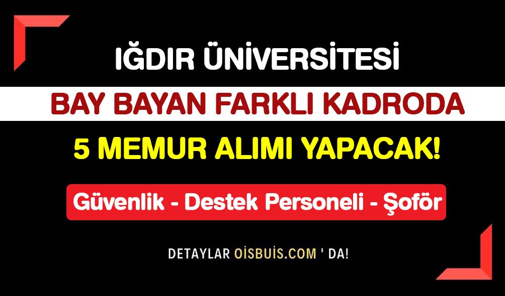 Iğdır Üniversitesi Bay Bayan Farklı Kadrolarda 5 Personel Alımı Yapacak!