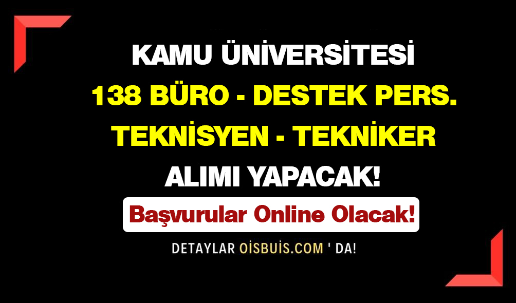 Kamu Üniversitesi 138 Büro Destek Personeli Teknisyen ve Tekniker Alımı Yapacak!