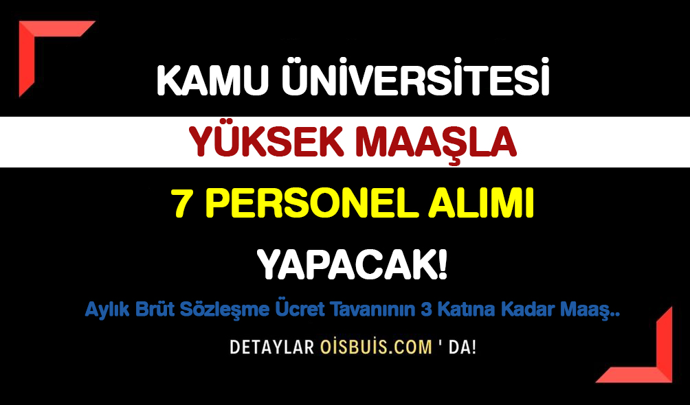 Kamu Üniversitesi Yüksek Maaşla Memur Alımı Yapacak!