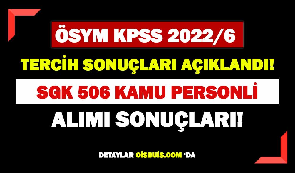 ÖSYM KPSS 2022/6 SGK 506 Memur Alımı Sonuçları Açıklandı!